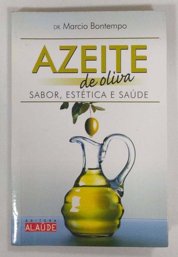 <a href="https://www.touchelivros.com.br/livro/azeite-de-oliva-sabor-estetica-e-saude/">Azeite De Oliva, Sabor, Estética E Saúde - Márcio Bontempo</a>