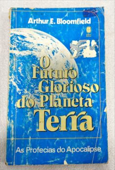 <a href="https://www.touchelivros.com.br/livro/o-futuro-glorioso-do-planeta-terra/">O Futuro Glorioso Do Planeta Terra - Arthur E. Bloomfield</a>