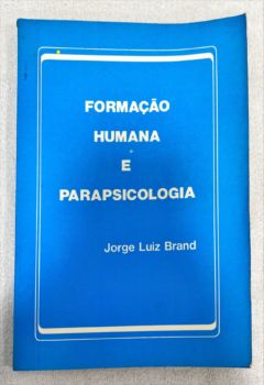 <a href="https://www.touchelivros.com.br/livro/formacao-humana-e-parapsicologia/">Formação Humana E Parapsicologia - Jorge Luiz Brand</a>