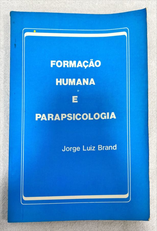 <a href="https://www.touchelivros.com.br/livro/formacao-humana-e-parapsicologia/">Formação Humana E Parapsicologia - Jorge Luiz Brand</a>