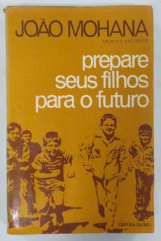 <a href="https://www.touchelivros.com.br/livro/prepare-seus-filhos-para-o-futuro/">Prepare Seus Filhos Para O Futuro - João Mohana</a>