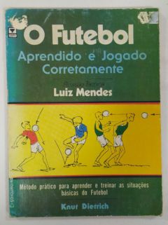 <a href="https://www.touchelivros.com.br/livro/o-futebol-aprendendo-e-jogando-corretamente/">O Futebol Aprendendo E Jogando Corretamente - Knut Dietrich</a>
