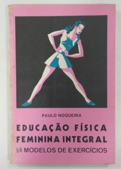 <a href="https://www.touchelivros.com.br/livro/educacao-fisica-feminina-integral-54-modelos-de-exercicios/">Educação Física Feminina Integral – 54 Modelos De Exercícios - Paulo Nogueira</a>