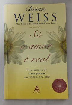 <a href="https://www.touchelivros.com.br/livro/so-o-amor-e-real/">Só O Amor É Real - Brian Weiss</a>