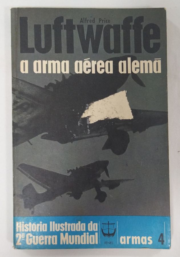 <a href="https://www.touchelivros.com.br/livro/luftwaffe-a-arma-aerea-alema-colecao-historia-ilustrada-da-segunda-guerra-mundial/">Luftwaffe – A Arma Áerea Alemã – Coleção História Ilustrada Da Segunda Guerra Mundial - Alfred Price</a>