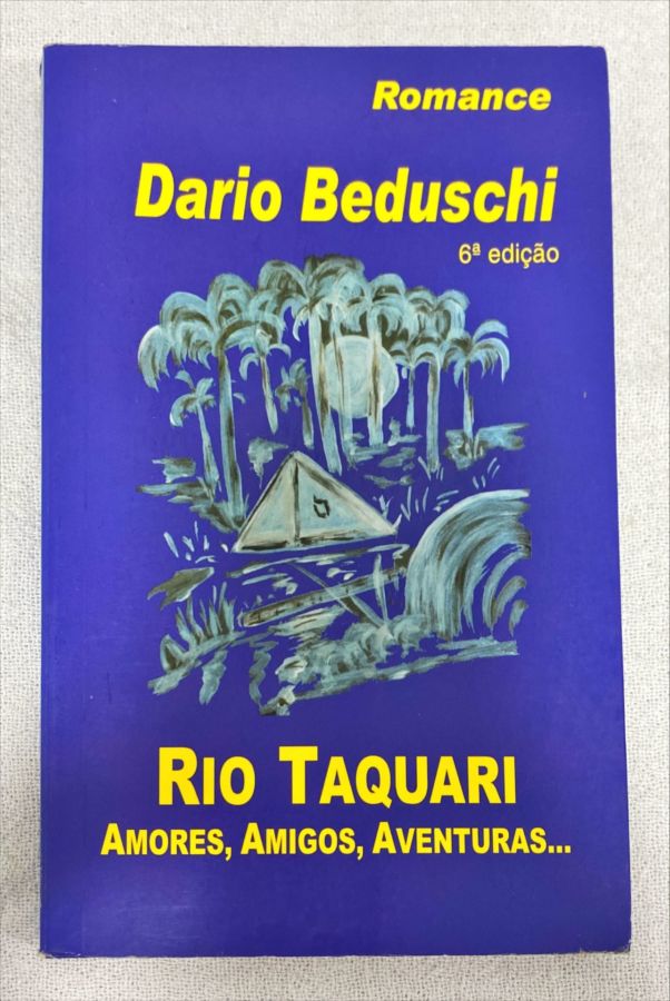 <a href="https://www.touchelivros.com.br/livro/rio-taquari-amores-amigos-aventuras/">Rio Taquari: Amores, Amigos, Aventuras… - Dario Beduschi</a>