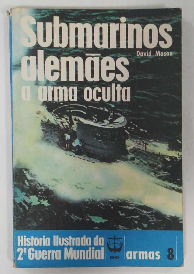 <a href="https://www.touchelivros.com.br/livro/submarinos-alemaes-a-arma-oculta-colecao-historia-ilustrada-da-segunda-guerra-mundial/">Submarinos Alemães – A Arma Oculta – Coleção História Ilustrada Da Segunda Guerra Mundial - David Mason</a>