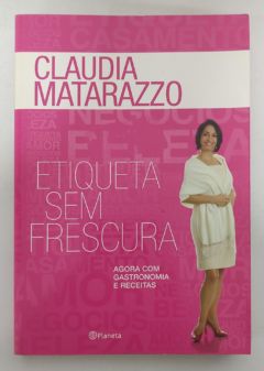 <a href="https://www.touchelivros.com.br/livro/etiqueta-sem-frescura-3/">Etiqueta Sem Frescura - Claudia Matarazzo</a>