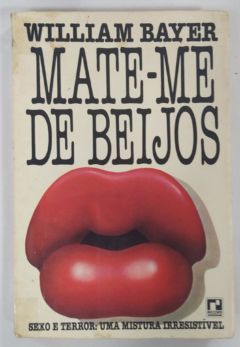 <a href="https://www.touchelivros.com.br/livro/mate-me-de-beijos/">Mate-me De Beijos - William Bayer</a>