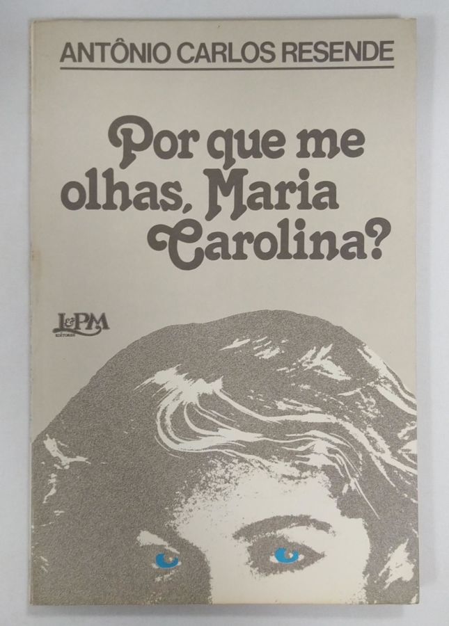 <a href="https://www.touchelivros.com.br/livro/por-que-me-olhas-maria-carolina/">Por que Me Olhas, Maria Carolina? - Antonio Carlos Resende</a>