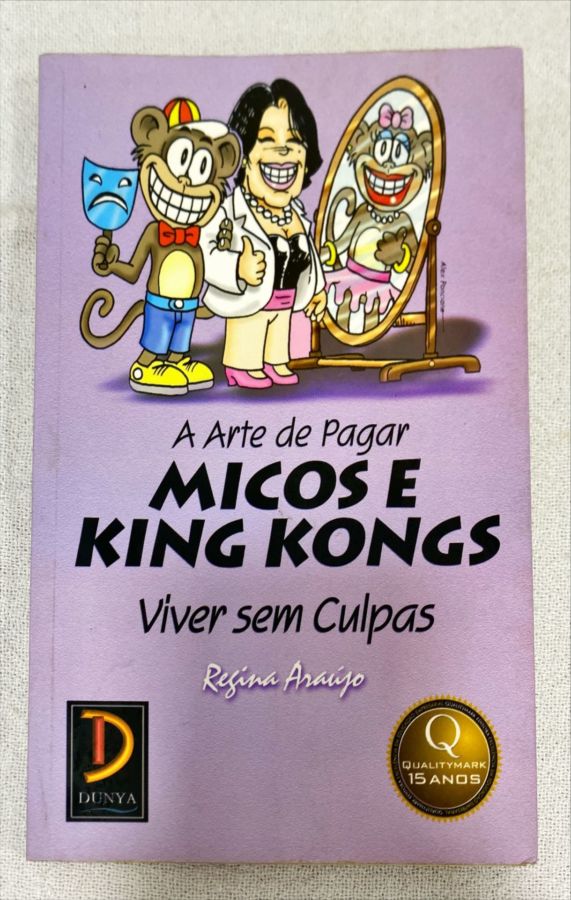 <a href="https://www.touchelivros.com.br/livro/a-arte-de-pagar-micos-e-king-kongs/">A Arte De Pagar Micos E King Kongs - Regina Araújo</a>