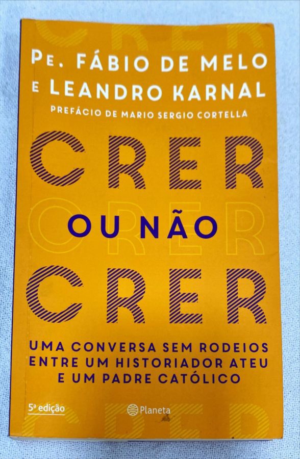 <a href="https://www.touchelivros.com.br/livro/crer-ou-nao-crer/">Crer Ou Não Crer - Pe. Fábio De Melo; Leandro Karnal</a>