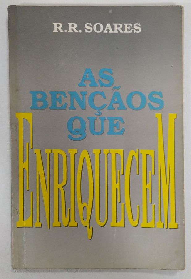 <a href="https://www.touchelivros.com.br/livro/as-bencaos-que-enriquecem-2/">As Bênçãos Que Enriquecem - R. R. Soares</a>