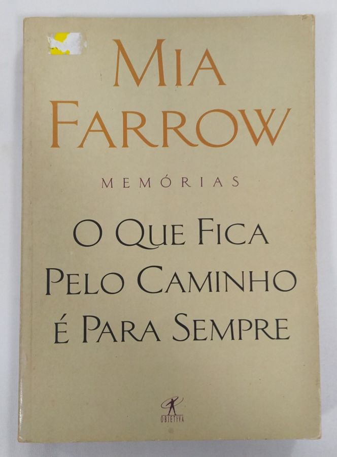 <a href="https://www.touchelivros.com.br/livro/o-que-fica-pelo-caminho-e-para-sempre/">O Que Fica Pelo Caminho É Para Sempre - Mia Farrow</a>