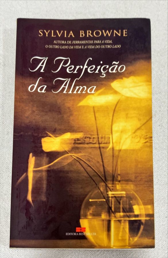 <a href="https://www.touchelivros.com.br/livro/a-perfeicao-da-alma/">A Perfeição Da Alma - Sylvia Browne</a>