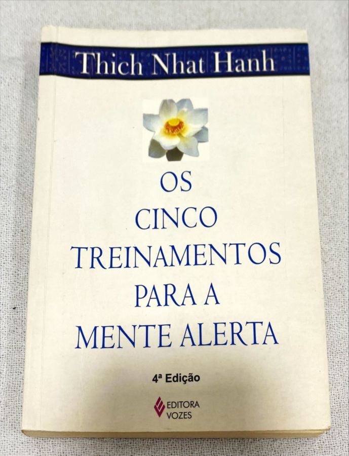 <a href="https://www.touchelivros.com.br/livro/os-cinco-treinamentos-para-a-mente-alerta/">Os Cinco Treinamentos Para A Mente Alerta - Thich Nhat Hanh</a>