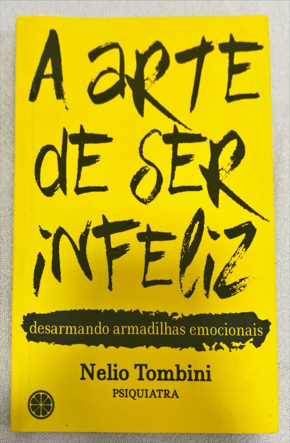<a href="https://www.touchelivros.com.br/livro/a-arte-de-ser-infeliz/">A Arte De Ser Infeliz - Nelio Tombini</a>
