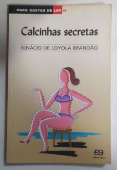 <a href="https://www.touchelivros.com.br/livro/calcinhas-secretas/">Calcinhas Secretas - Ignácio de Loyola Brandão</a>