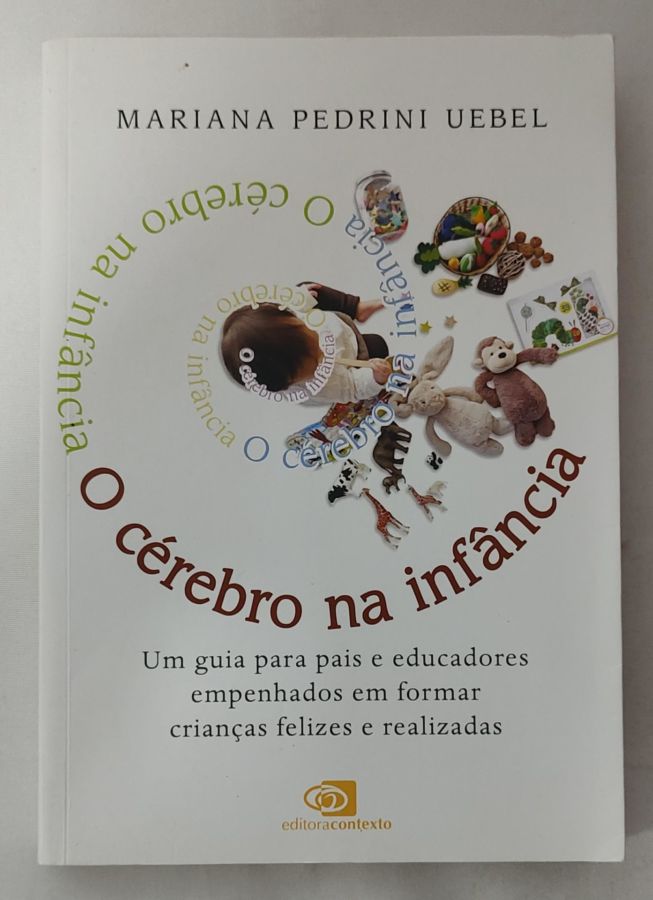 <a href="https://www.touchelivros.com.br/livro/o-cerebro-na-infancia/">O Cérebro Na Infância - Mariana Pedrini Uebel</a>