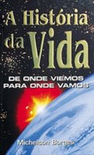 A História da Vida - Michelson Borges - Touché Livros