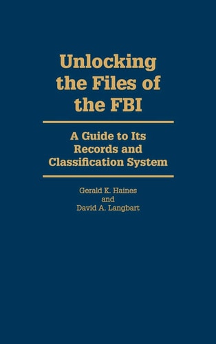 Unlocking the Files of the FBI: A Guide to Its Records and ...