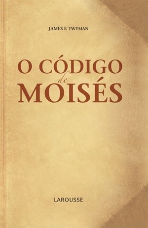O Código de Moisés - James F. Twyman - Touché Livros