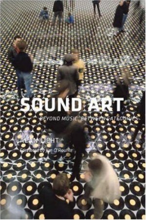 Sound Art: Beyond Music, Between Categories - Alan Licht - Touché