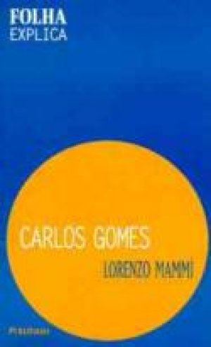 Carlos Gomes: Coleção Folha Explica - Lorenzo Mammì - Touché Livros