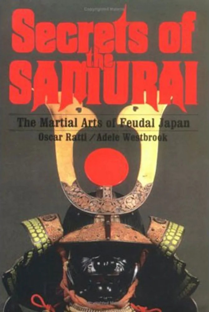 Secrets of the Samurai - the Martial Arts of Feudal Japan - Bruno Ratti ...